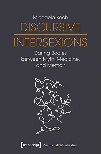 Discursive Intersexions: Daring Bodies Between Myth, Medicine, and Memoir (Praktiken Der Subjektivierung)