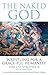 The Naked God by Vincent Strudwick