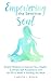 Empowering the Sensitive Soul: Simple Wisdom to Improve Your Health, Cultivate Self-Acceptance and Let Go of What Is Holding You Back