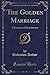 The Golden Marriage: A Romance of Deep Interest (Classic Reprint)