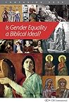 Is Gender Equality a Biblical Ideal? Is Gender Equality a Biblical Ideal?