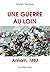 Une Guerre Au Loin: Annam, 1883 (Romans, Essais, Poesie, Documents) (French Edition)