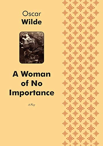 A Woman of No Importance A Play in Four Acts