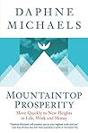 Mountaintop Prosperity: Move Quickly to New Heights in Life, Work and Money Mountaintop Prosperity: Move Quickly to New Heights in Life, Work and Money