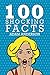 100 Shocking Facts