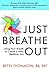 Just Breathe Out: Using Your Breath to Create a New, Healthier You