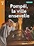 Pompéi, la ville ensevelie ...