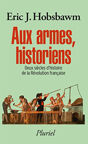 Aux armes, historiens: Deux siècles d'histoire de la Révolution française (Paperback)