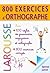 Larousse 800 exercices d'orthographe - grammaire - conjugaison (French Edition)
