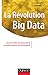 La Révolution Big data - Les données au coeur de la transformation de l'entreprise: Les données au coeur de la transformation de l'entreprise