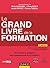 Le Grand Livre de la Formation - 2e éd. - Techniques et pratiques des professionnels de la formation: Techniques et pratiques des professionnels de la formation
