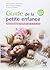 Guide de la petite enfance: Accompagner l'enfant de 0 à 6 ans (French Edition)