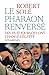 LE PHARAON RENVERSE - DIX-HUIT JOURS QUI ONT CHANGE L EGYPTE