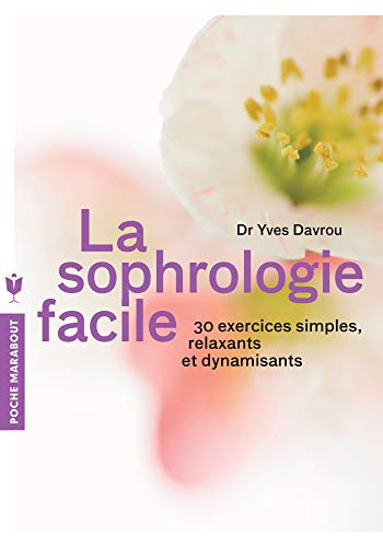 La sophrologie facile: 30 exercices simples, relaxants et dynamisants (Santé)