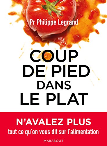 Coup de pied dans le plat: N'avalez plus tout ce qu'on vous dit sur l'alimentation (Santé)