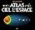 L'atlas du ciel et de l'espace