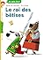 Le Roi Des B�tises: C'Est l'Histoire d'Un Roi Malheureux. Et Maladroit. Ce Qui Va Faire Au Final... Son Bonheur !