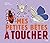 Les petites bêtes à toucher