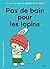Pas de bain pour les lapins by Malika Doray