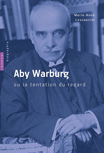 Aby Warburg ou la tentation du regard. Biographie (Paperback)
