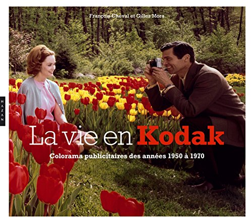 La vie en Kodak. Colorama publicitaire de la firme Kodak de 1950 à 1970 (Paperback)