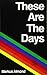 These Are The Days