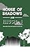 House of Shadows and Illusion
