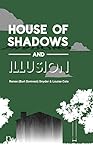 House of Shadows and Illusion House of Shadows and Illusion