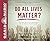 Do All Lives Matter? (Library Edition): The Issue We Can No Longer Ignore and Solutions We Long For