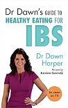 Dr Dawn's Guide to Healthy Eating for IBS Dr Dawn's Guide to Healthy Eating for IBS