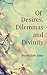 Of Desires, Dilemmas and Divinity