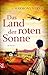 Das Land der roten Sonne: Roman