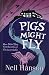 Pigs Might Fly