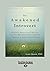 The Awakened Introvert: Practical Mindfulness Skills to Help You Maximize Your Strengths and Thrive in a Loud and Crazy World