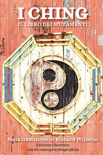 I Ching - Il libro dei mutamenti: trad. Richard Wilhelm - edizione illustrata (Italian Edition)