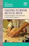 Education, Occupation and Social Origin: A Comparative Analysis of the Transmission of Socio-Economic Inequalities Education, Occupation and Social Origin: A Comparative Analysis of the Transmission of Socio-Economic Inequalities