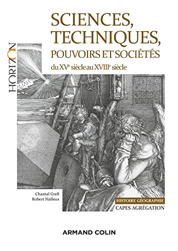 Sciences, techniques, pouvoirs et sociétés du XVe siècle au XVIIIe siècle: Capes-Agrégation Histoire-Géographie (Paperback)