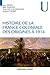 Histoire de la France coloniale - Des origines à 1914: Des origines à 1914