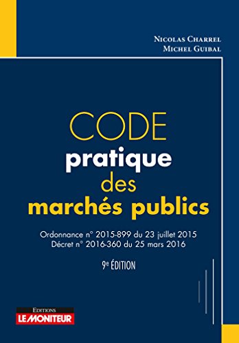 Code pratique des marchés publics: Ordonnance n°2015-899 du 23 juillet 2015 - Décret n°2016-360 du 25 mars 2016 (French Edition)