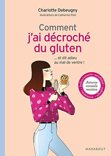 Comment j'ai décroché du gluten: ... et dit adieu au mal de ventre ! (Paperback)
