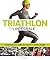 Triathlon l'intégrale: Comment être plus rapide, plus puissant et meilleur stratège