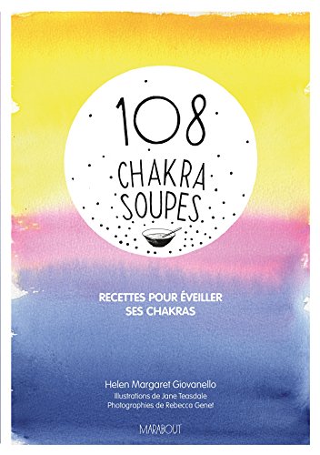 108 chakras soupes: Recettes pour éveiller ses chakras (Cuisine) (French Edition)