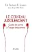 Le cerveau adolescent: Guide de survie à l'usage des parents (Psy-Sante) (French Edition)