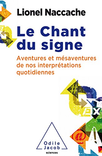 Le chant du signe: Psychopathologie de nos interprétations quotidiennes (Paperback)