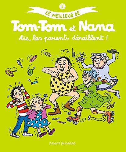 Aïe les parents déraillent - Le meilleur de Tom-Tom et Nana (Paperback)