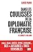 Dans les coulisses de la diplomatie francaise - De Sarkozy à Hollande