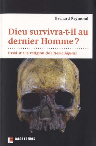 Dieu survivra-t-il au dernier Homme ?: Essai sur la religion de l'Homo sapiens (Paperback)