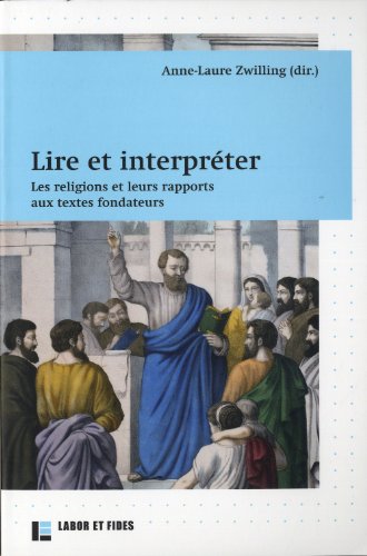 Lire et interpréter: Les religions et leurs rapports aux textes fondateurs (Paperback)