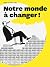 Notre monde à changer!
