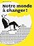 Notre monde à changer!